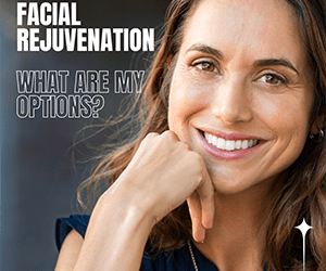 Facial Rejuvenation– What are my options?